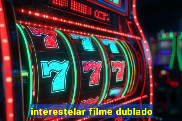 interestelar filme dublado